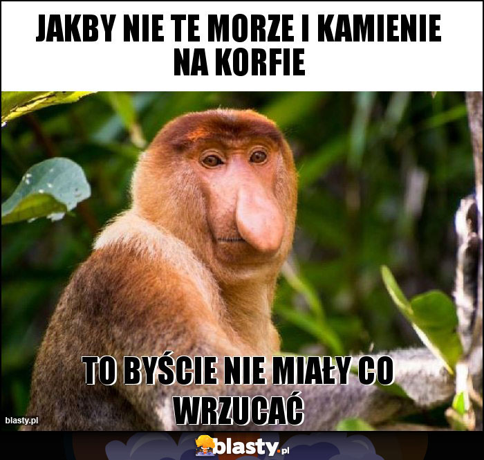 Jakby nie te morze i kamienie na korfie