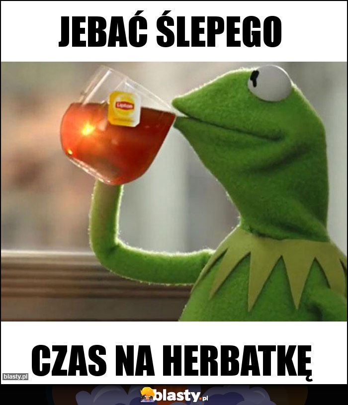 jebać ślepego