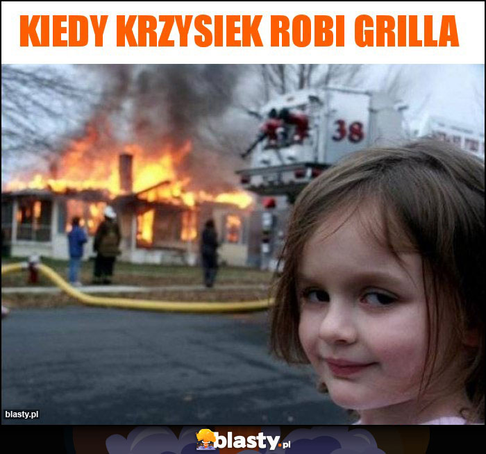 KIEDY KRZYSIEK ROBI GRILLA