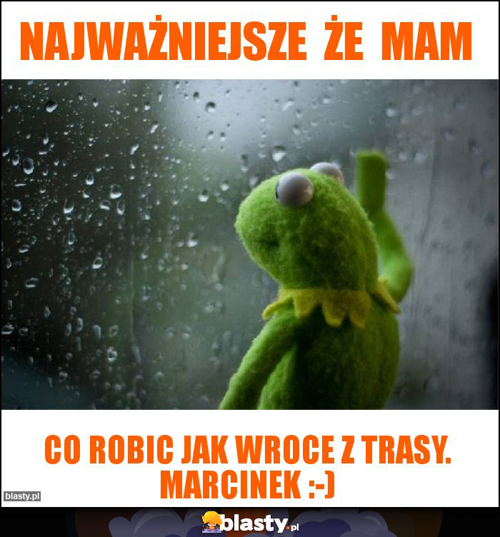 najważniejsze  że  mam