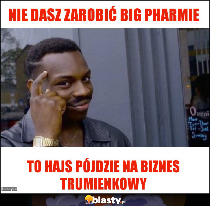 Nie dasz zarobić Big pharmie