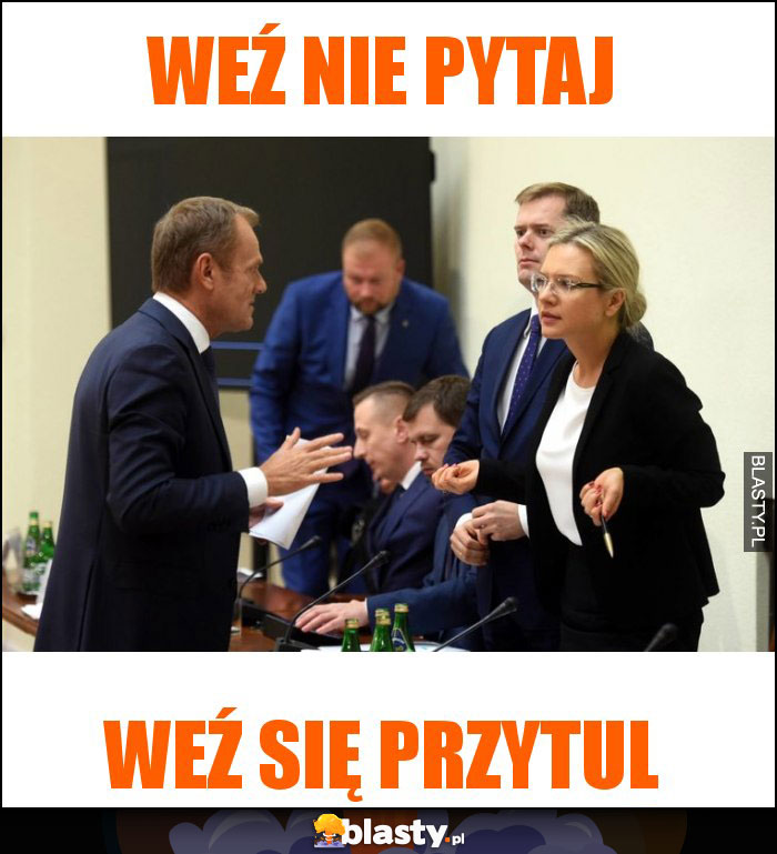 weź nie pytaj