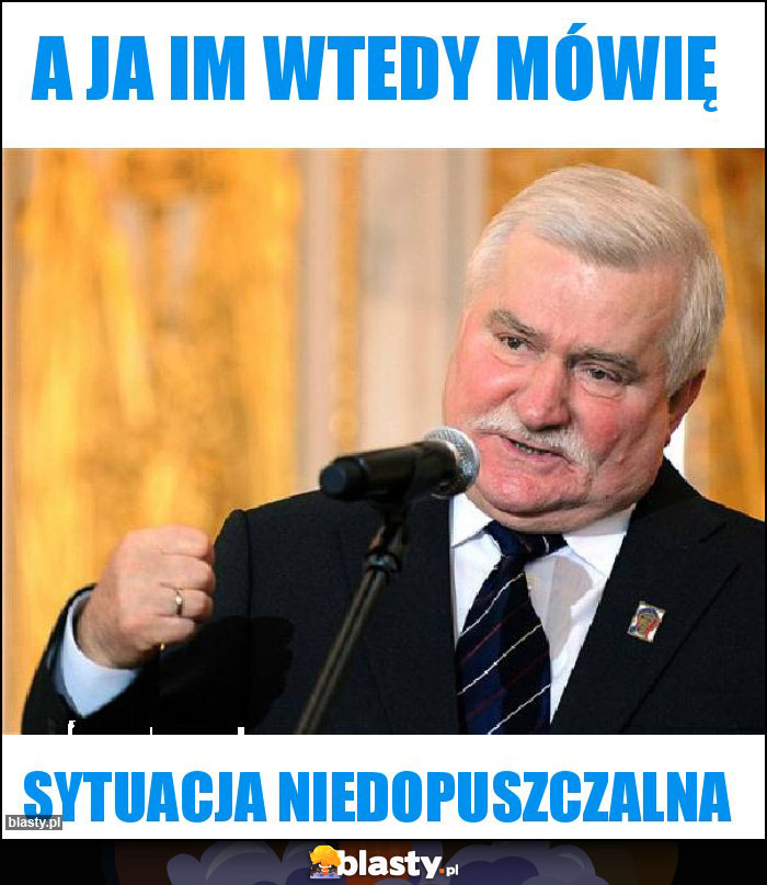 A ja im wtedy mówię