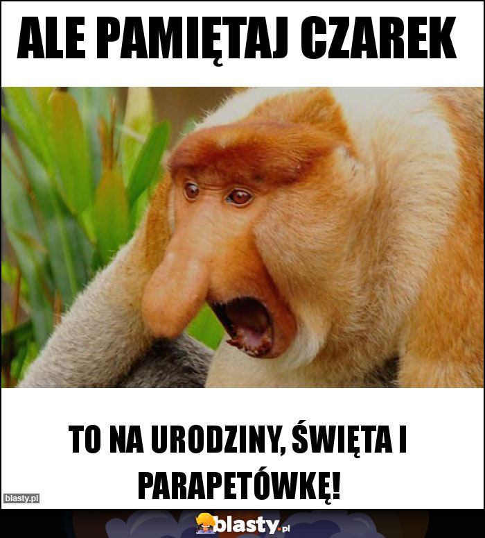 Ale pamiętaj czarek