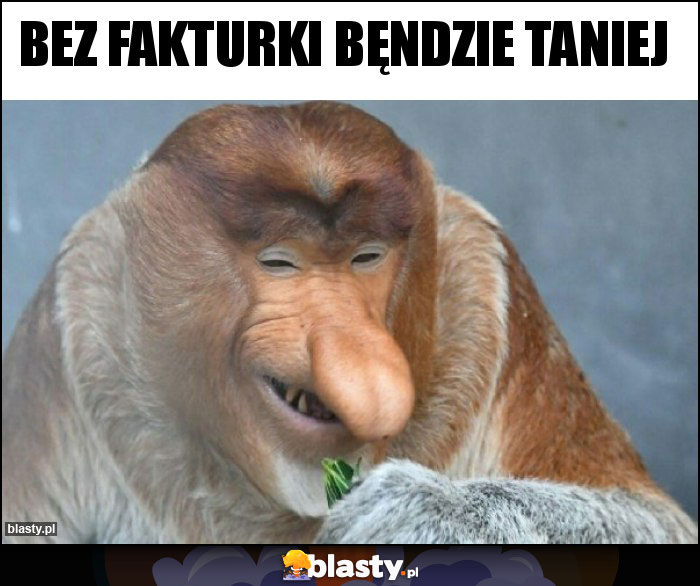 BEZ FAKTURKI BĘNDZIE TANIEJ