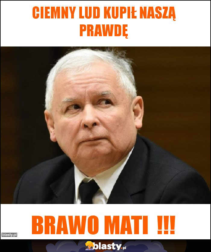 CIEMNY LUD KUPIŁ NASZĄ PRAWDĘ