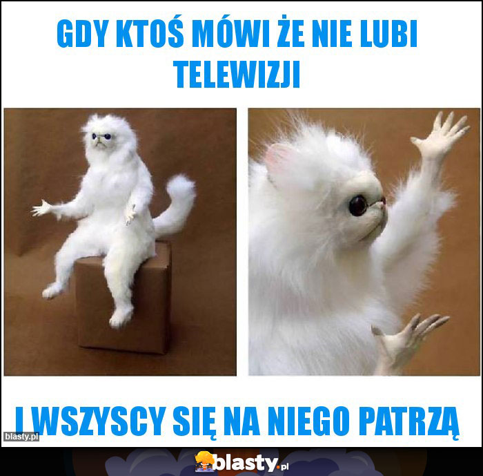 Gdy ktoś mówi że nie lubi telewizji