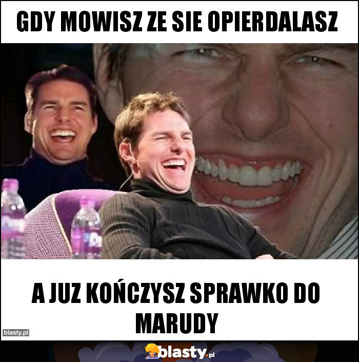 Gdy mowisz ze sie opierdalasz