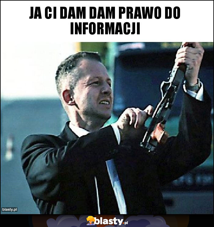 JA CI DAM DAM PRAWO DO INFORMACJI