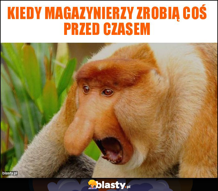 Kiedy magazynierzy zrobią coś przed czasem