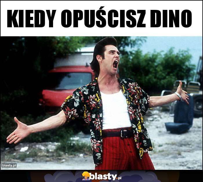 Kiedy opuścisz Dino