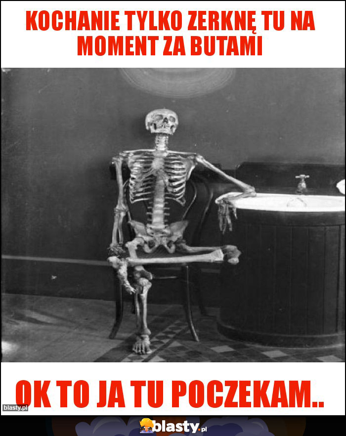 Kochanie tylko zerknę tu na moment za butami