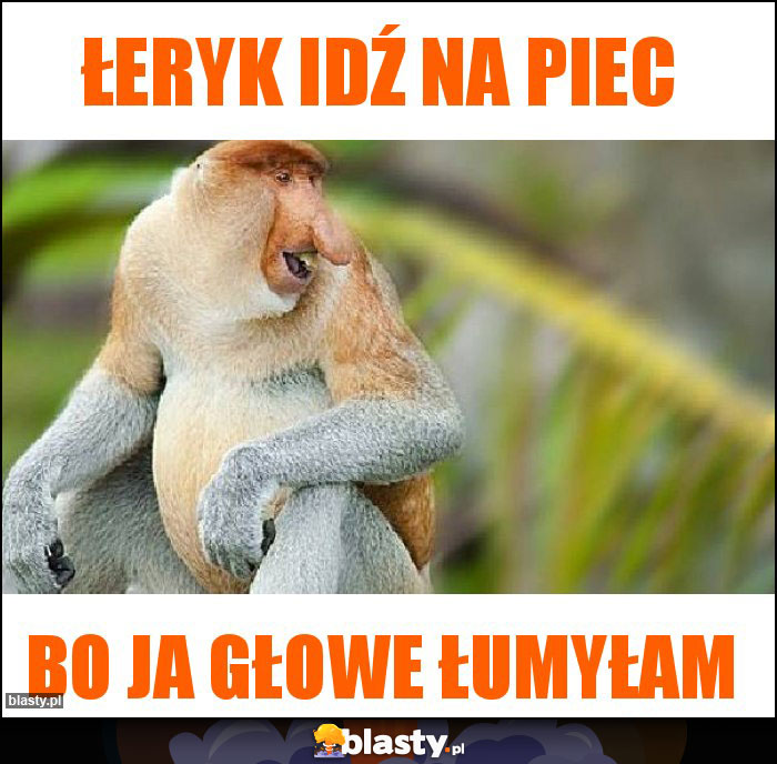 Łeryk idź na piec