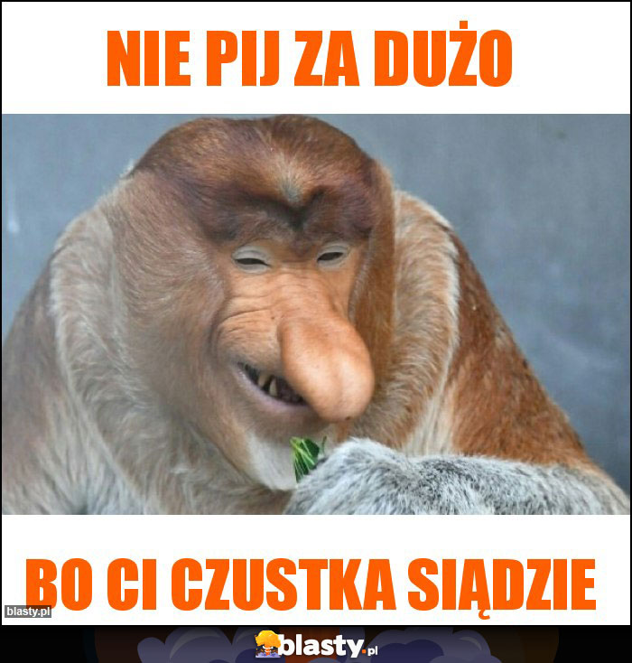 Nie pij za duŻo