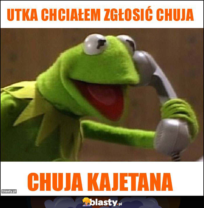 UTKA chciałem zgłosić chuja