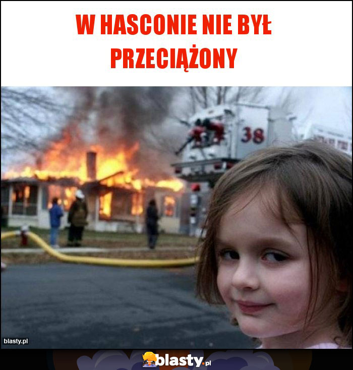 W HASCONIE NIE BYŁ PRZECIĄŻONY