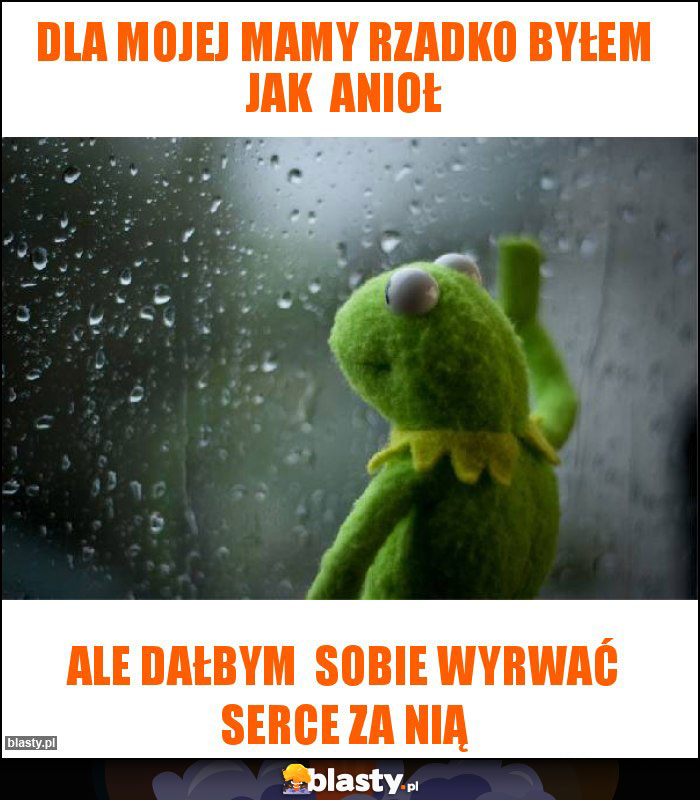 Dla mojej mamy rzadko byłem jak  anioł