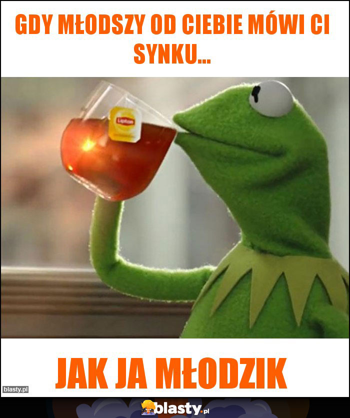 Gdy młodszy od ciebie mówi Ci synku...