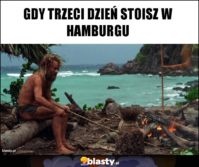 Gdy trzeci dzień stoisz w hamburgu