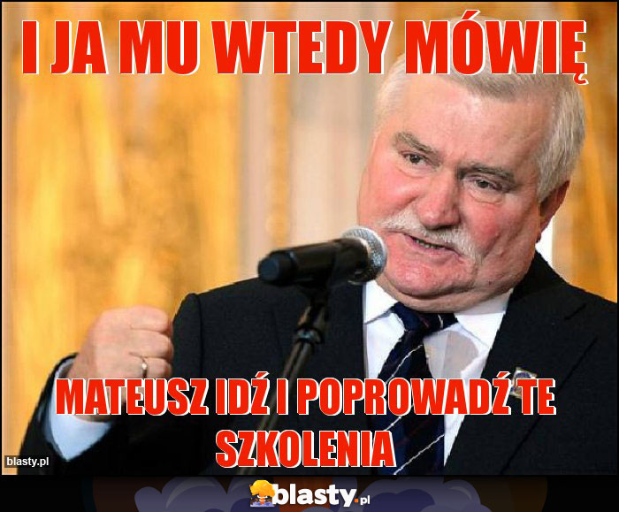 I ja mu wtedy mówię