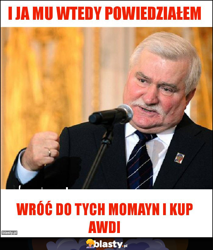 I ja mu wtedy powiedziałem