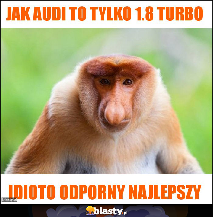 Jak audi to tylko 1.8 turbo