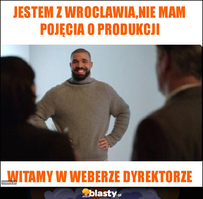 Jestem z Wroclawia,nie mam pojęcia o produkcji