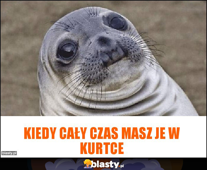 kiedy cały czas masz je w kurtce