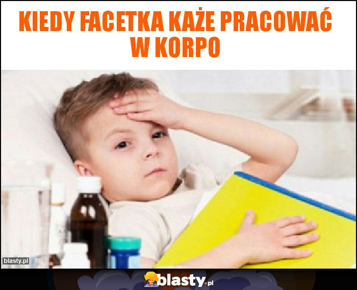 Kiedy facetka każe pracować w korpo