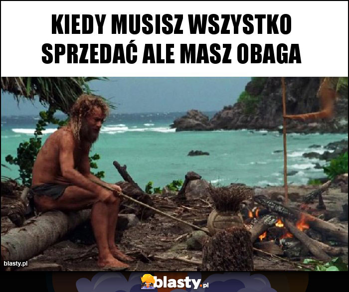 Kiedy musisz wszystko sprzedać ale masz OBAGA