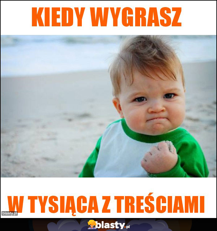 Kiedy wygrasz