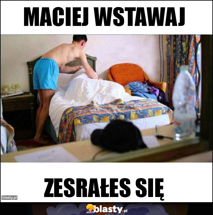 Maciej wstawaj