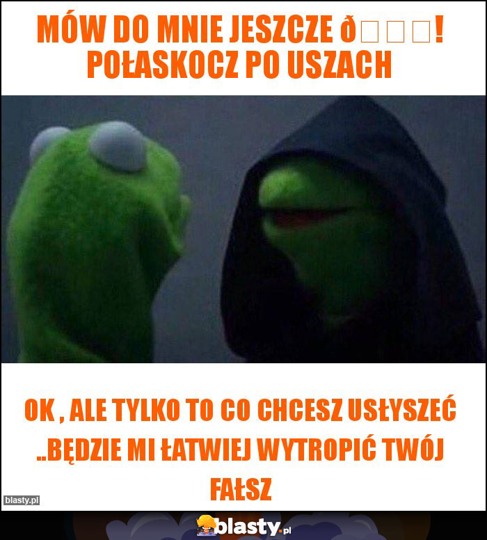 Mów do mnie jeszcze ????! Połaskocz po uszach