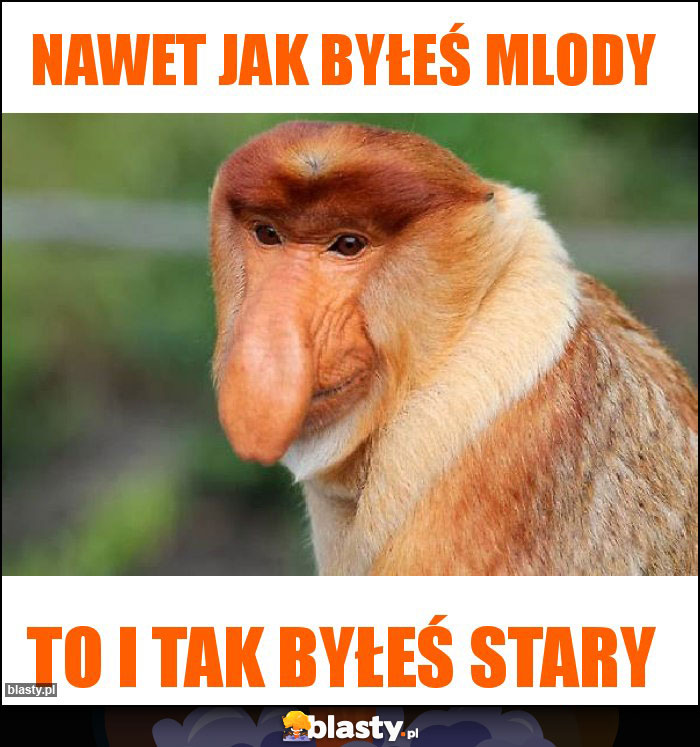 Nawet jak byłeś mlody