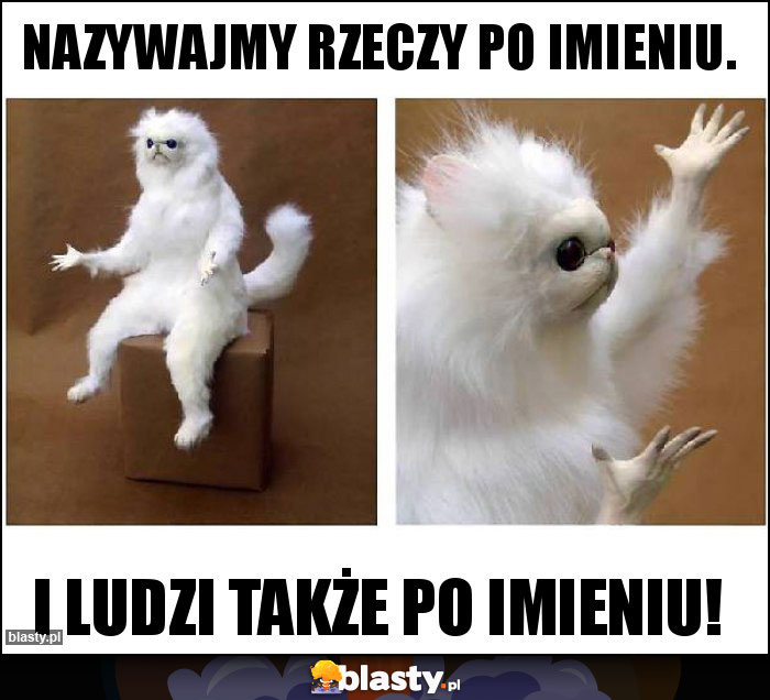 Nazywajmy rzeczy po imieniu.