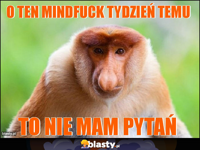 o ten mindfuck tydzień temu