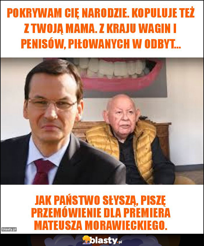 Pokrywam Cię narodzie. Kopuluje też z Twoją mama. Z kraju wagin i penisów, piłowanych w odbyt...