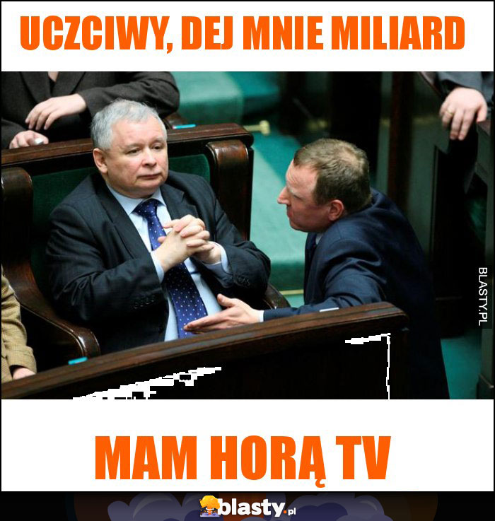 Uczciwy, Dej mnie miliard