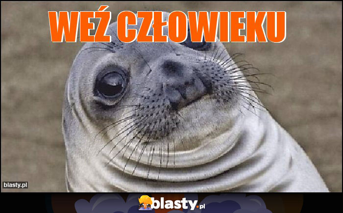 weź człowieku