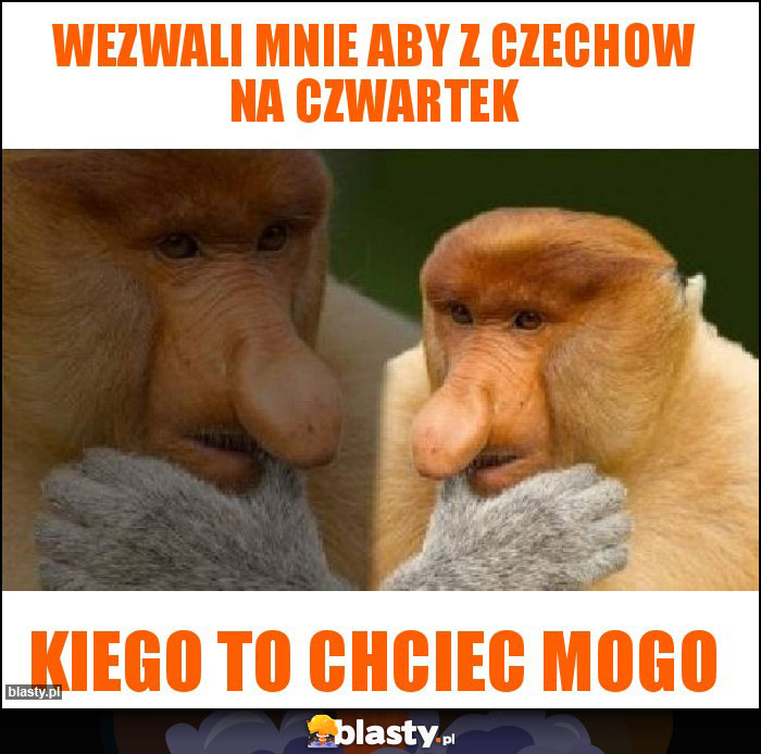 Wezwali mnie aby z Czechow na czwartek