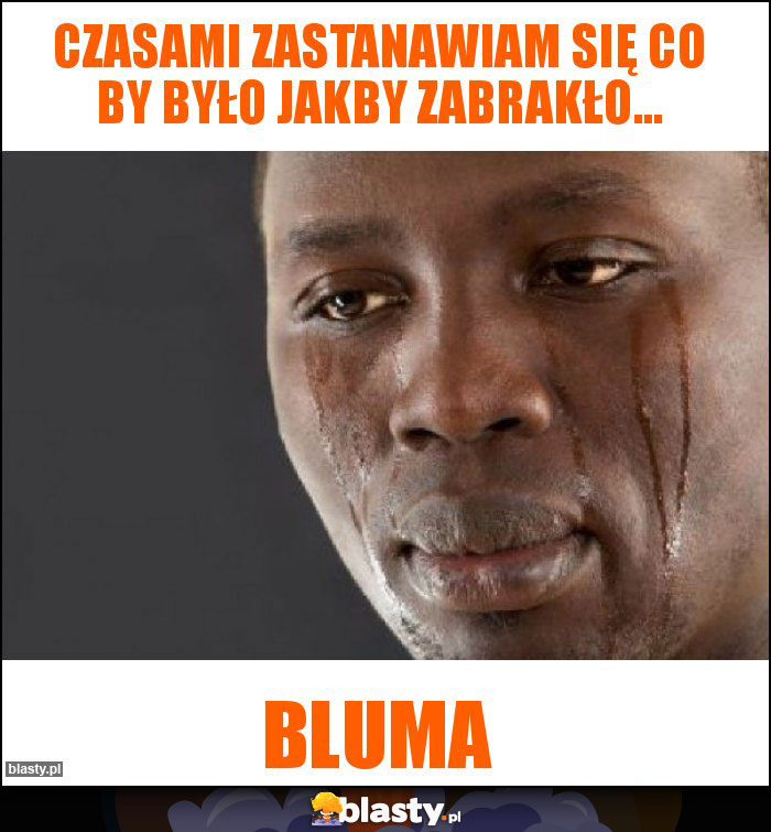 Czasami zastanawiam się co by było jakby zabrakło...