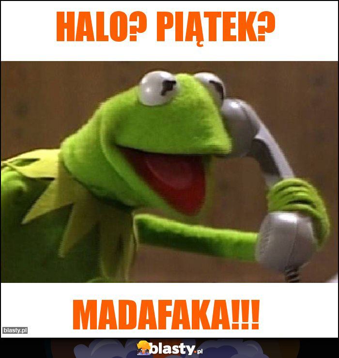 Halo? Piątek?