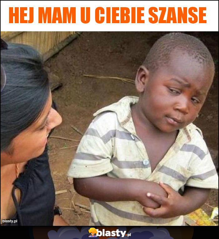 Hej mam u ciebie szanse