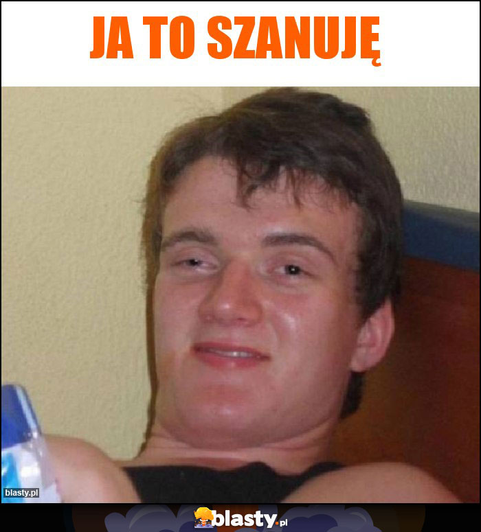 Ja to szanuję