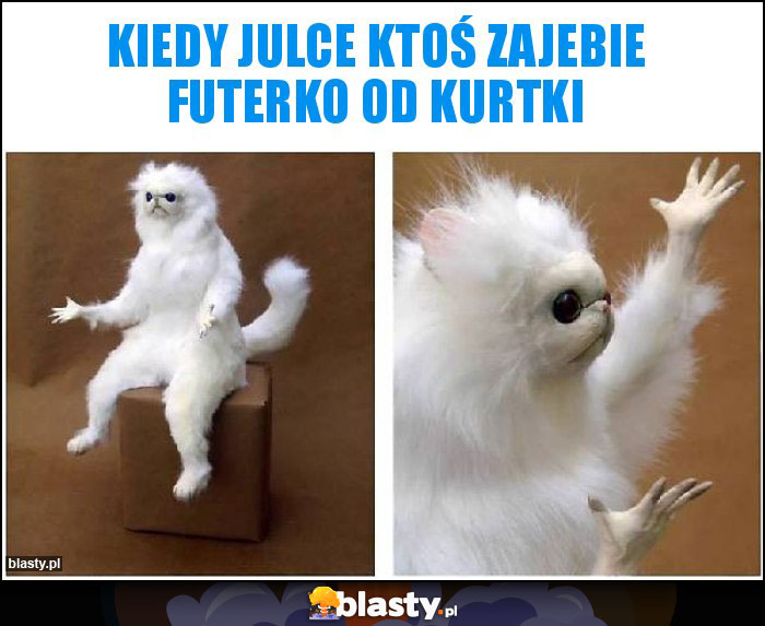 Kiedy julce ktoś zajebie futerko od kurtki