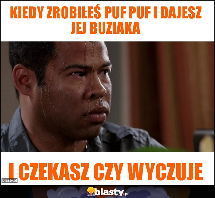 Kiedy zrobiłeś PUF PUF i dajesz jej buziaka