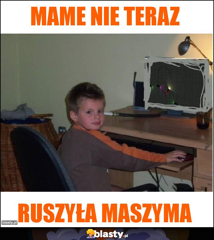 Mame nie teraz