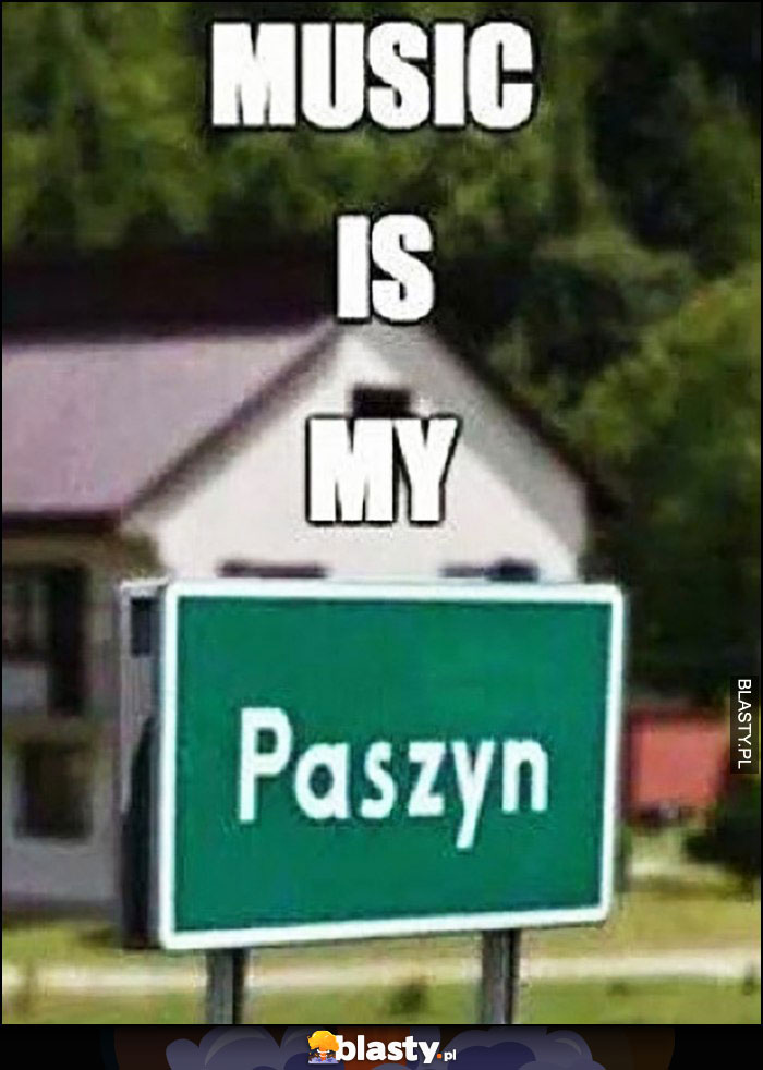 Music is my Paszyn tablica z nazwą miejscowości