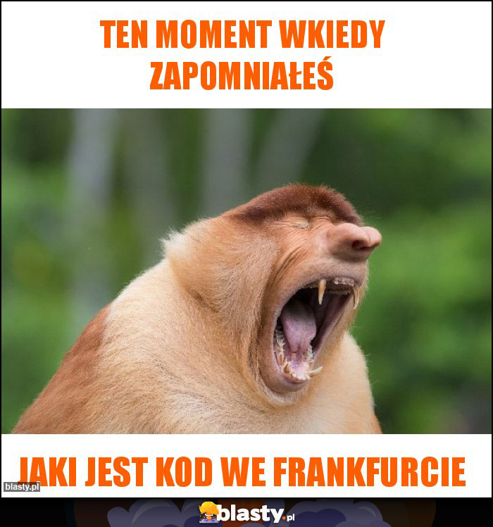 Ten moment wkiedy zapomniałeś