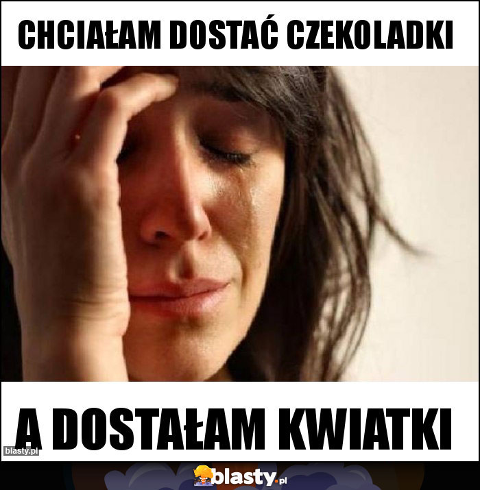 Chciałam dostać czekoladki